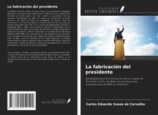 Обложка La fabricación del presidente