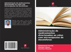 Administração de medicamentos direcionados ao cólon com microcápsulas de Aecelofenac的封面