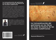 Copertina di La (re)construcción del patrimonio en los libros de texto de historia de las escuelas sudafricanas