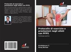 Bookcover of Protocollo di esercizio e prestazioni negli atleti con PFPS