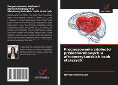 Capa do livro de Prognozowanie zdolności przedchorobowych u afroamerykańskich osób starszych 