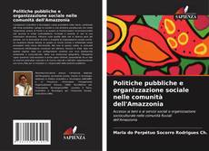 Обложка Politiche pubbliche e organizzazione sociale nelle comunità dell'Amazzonia