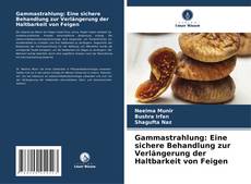 Buchcover von Gammastrahlung: Eine sichere Behandlung zur Verlängerung der Haltbarkeit von Feigen