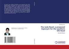 Buchcover von The Jade Road: a proposed toponym for the southern Silk Road