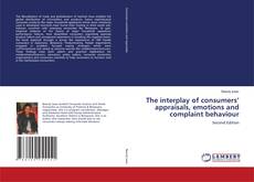 Portada del libro de The interplay of consumers’ appraisals, emotions and complaint behaviour