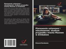Buchcover von Planowanie ustawowe i nieustawowe: studium przypadku miasta Mazowe w Zimbabwe