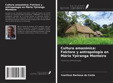 Couverture de Cultura amazónica: Folclore y antropología en Mário Ypiranga Monteiro