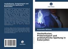 Vesikelfusion, Proteinimport und proteolytische Spaltung in Eukaryoten的封面