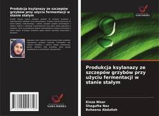 Capa do livro de Produkcja ksylanazy ze szczepów grzybów przy użyciu fermentacji w stanie stałym 