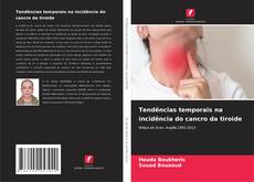 Bookcover of Tendências temporais na incidência do cancro da tiroide