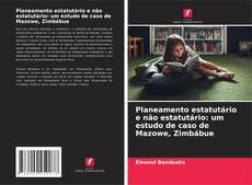 Portada del libro de Planeamento estatutário e não estatutário: um estudo de caso de Mazowe, Zimbábue