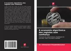 A economia algorítmica dos registos sem confiança kitap kapağı