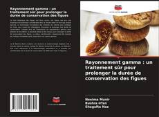 Rayonnement gamma : un traitement sûr pour prolonger la durée de conservation des figues的封面