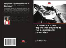 Buchcover von La naissance d'une dépendance du point de vue des personnes concernées