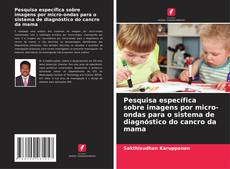 Pesquisa específica sobre imagens por micro-ondas para o sistema de diagnóstico do cancro da mama的封面