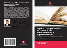 Couverture de Impacto dos polifenóis na cinética dos medicamentos e oligoelementos