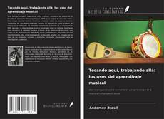 Bookcover of Tocando aquí, trabajando allá: los usos del aprendizaje musical