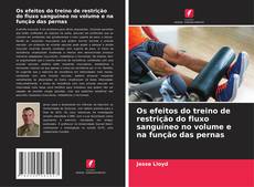 Portada del libro de Os efeitos do treino de restrição do fluxo sanguíneo no volume e na função das pernas
