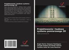 Обложка Projektowanie i budowa systemu pomiarowego 3D