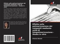 Effetto sulla polimerizzazione dei compositi mediante unità di fotopolimerizzazione - Studio in vitro的封面