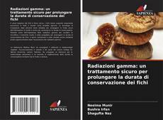 Radiazioni gamma: un trattamento sicuro per prolungare la durata di conservazione dei fichi的封面