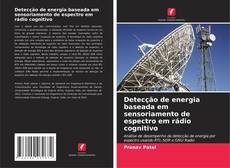 Bookcover of Detecção de energia baseada em sensoriamento de espectro em rádio cognitivo