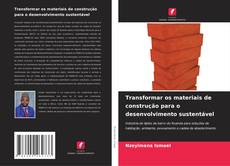 Portada del libro de Transformar os materiais de construção para o desenvolvimento sustentável