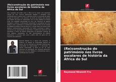 Capa do livro de (Re)construção do património nos livros escolares de história da África do Sul 