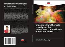 Couverture de Impact de l'art-thérapie visuelle sur les symptômes traumatiques et l'estime de soi