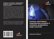 Buchcover von Fusione vescicolare, importazione proteica e scissione proteolitica negli eucarioti