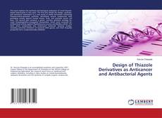 Bookcover of Design of Thiazole Derivatives as Anticancer and Antibacterial Agents