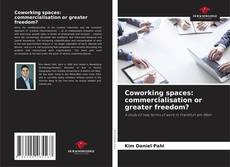 Bookcover of Coworking spaces: commercialisation or greater freedom?