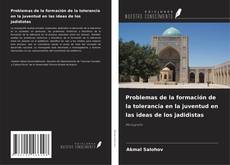 Problemas de la formación de la tolerancia en la juventud en las ideas de los jadidistas的封面