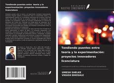Portada del libro de Tendiendo puentes entre teoría y la experimentación: proyectos innovadores licenciatura