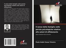 Bookcover of Il senso della famiglia nelle perizie psicologiche relative alle azioni di affidamento