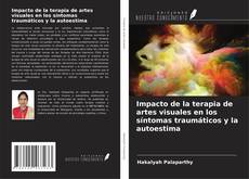 Impacto de la terapia de artes visuales en los síntomas traumáticos y la autoestima的封面