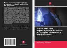 Обложка Fusão vesicular, importação de proteínas e clivagem proteolítica em eucariotos