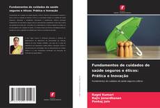 Bookcover of Fundamentos de cuidados de saúde seguros e éticos: Prática e Inovação