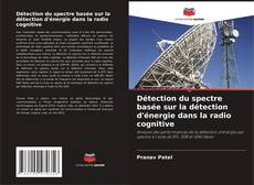 Copertina di Détection du spectre basée sur la détection d'énergie dans la radio cognitive