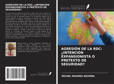 Copertina di AGRESIÓN DE LA RDC: ¿INTENCIÓN EXPANSIONISTA O PRETEXTO DE SEGURIDAD?