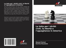 Bookcover of La lotta per i diritti civili, la libertà e l'uguaglianza in America