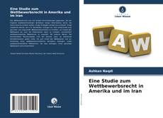 Eine Studie zum Wettbewerbsrecht in Amerika und im Iran的封面