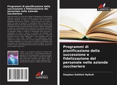 Copertina di Programmi di pianificazione della successione e fidelizzazione del personale nelle aziende zuccheriere