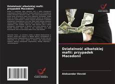Couverture de Działalność albańskiej mafii: przypadek Macedonii