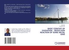 Bookcover of BASIC CONCEPT OF OXIDATION – REDUCTION REACTION OF SOME METAL IONS