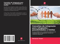 Bookcover of Conceitos de integração para refugiados - possibilidades e limites