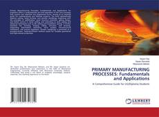 Copertina di PRIMARY MANUFACTURING PROCESSES: Fundamentals and Applications