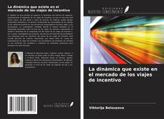 Copertina di La dinámica que existe en el mercado de los viajes de incentivo