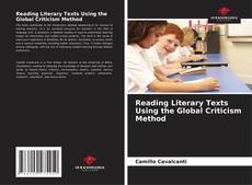 Bookcover of Reading Literary Texts Using the Global Criticism Method