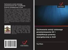 Copertina di Zachowanie emisji zielonego promieniowania UV i modyfikacja przerwy energetycznej w ZnO